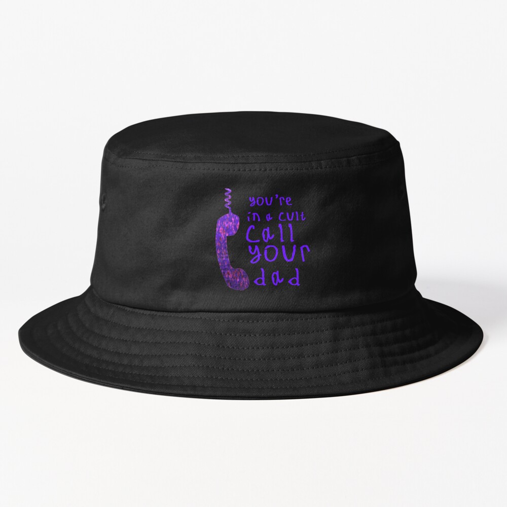 Youre In A Cult Call Your Dad Bucket Hat