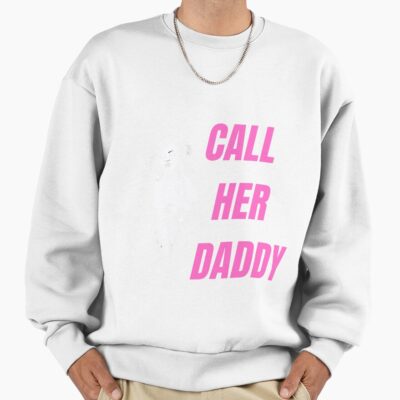 Call Her Daddy Quote Podcast Funny Sweatshirt