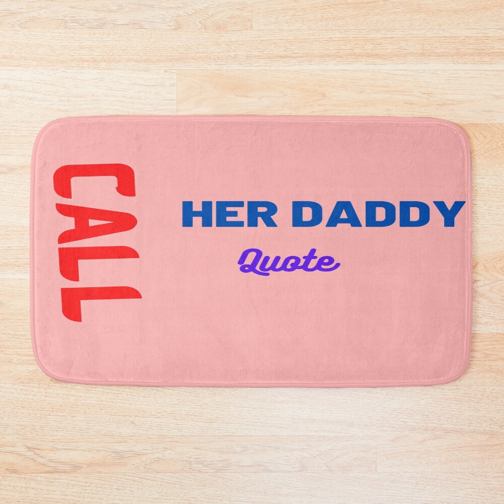 New Call Her Daddy Quote Bath Mat