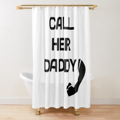 Funny Call Her Daddy Shower Curtain