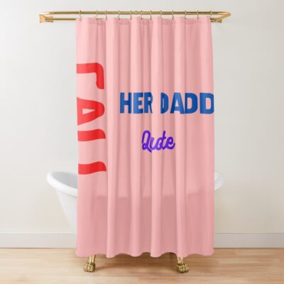 New Call Her Daddy Quote Shower Curtain