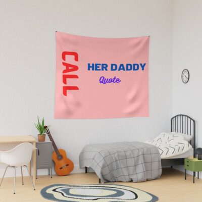 New Call Her Daddy Quote Tapestry