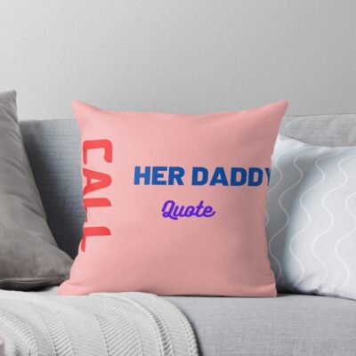 New Call Her Daddy Quote Throw Pillow
